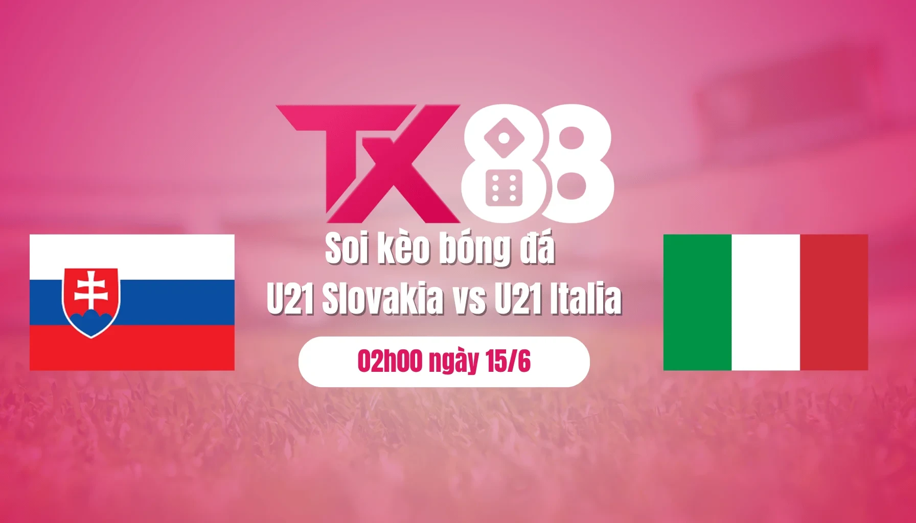 TX88 Soi kèo bóng đá U21 Slovakia vs U21 Italia, 02h00 ngày 15/6: Chủ nhà rời giải