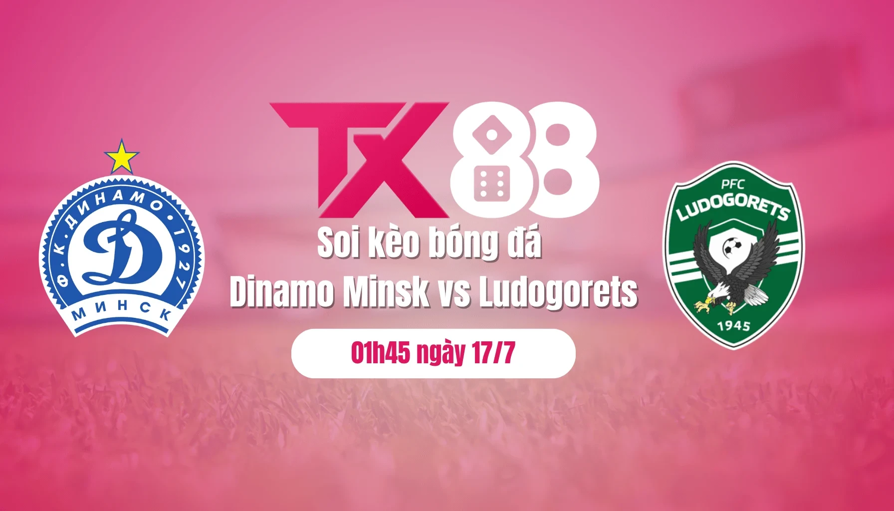 TX88 Soi kèo bóng đá Dinamo Minsk vs Ludogorets, 01h45 ngày 17/7: Chủ nhà buông súng